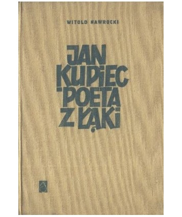 Jan Kupiec. Poeta z Łąki