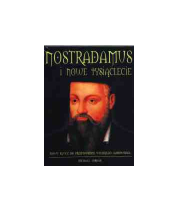 Nostradamus i nowe tysiąclecie. Nowy klucz do przepowiedni wielkiego jasnowidza