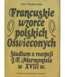 Francuskie wzorce polskich Oświeconych. Studium o recepcji J.F.Marmontela w XVIII w.