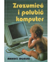 Zrozumieć i polubić komputer