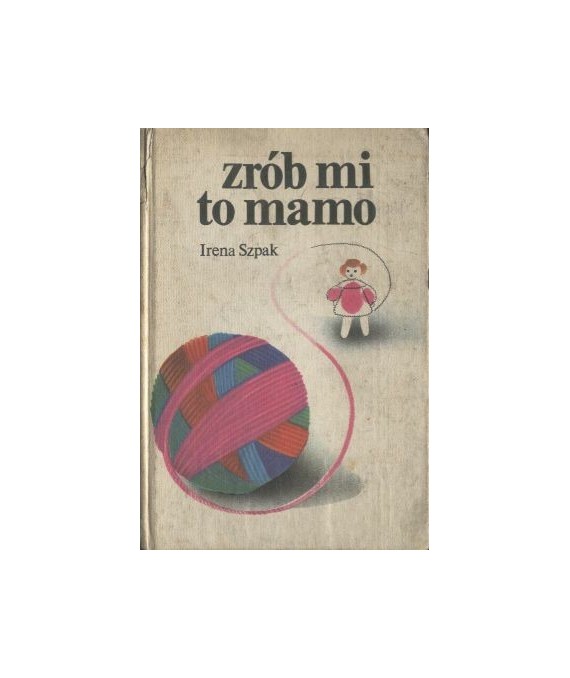 Zrób mi to mamo. Dzianina dla małych dzieci