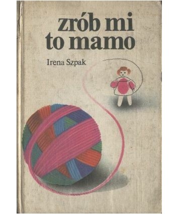 Zrób mi to mamo. Dzianina dla małych dzieci