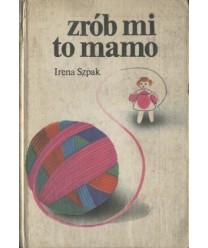 Zrób mi to mamo. Dzianina dla małych dzieci