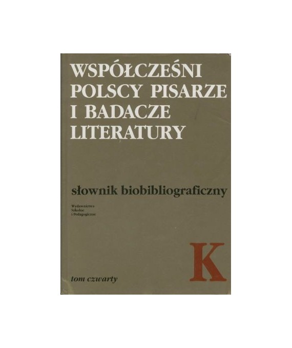 Współcześni polscy pisarze i badacze literatury. Słownik biobibliograficzny t.4 K