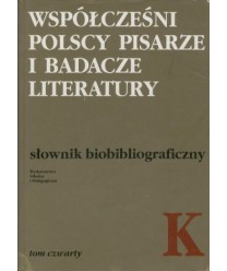 Współcześni polscy pisarze i badacze literatury. Słownik biobibliograficzny t.4 K