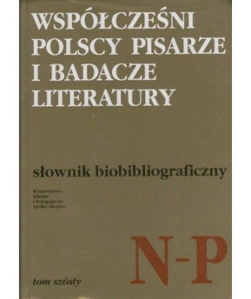 Współcześni polscy pisarze i badacze literatury. Słownik biobibliograficzny t.6 N-P