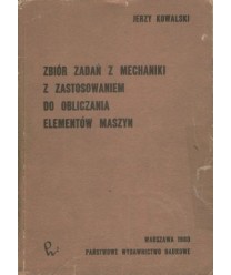 Zbiór zadań z mechaniki z zastosowaniem do obliczania elementów maszyn