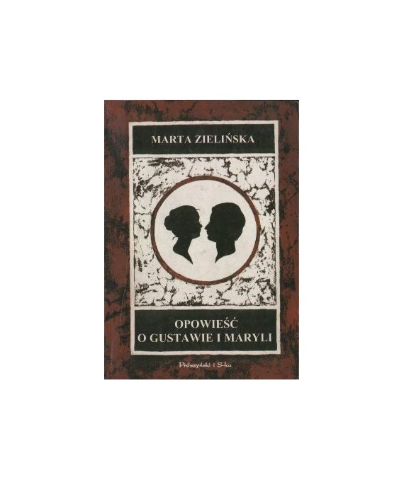 Opowieść o Gustawie i Maryli czyli Teatr, życie i literatura