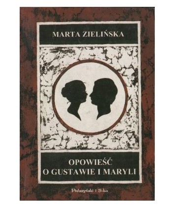Opowieść o Gustawie i Maryli czyli Teatr, życie i literatura