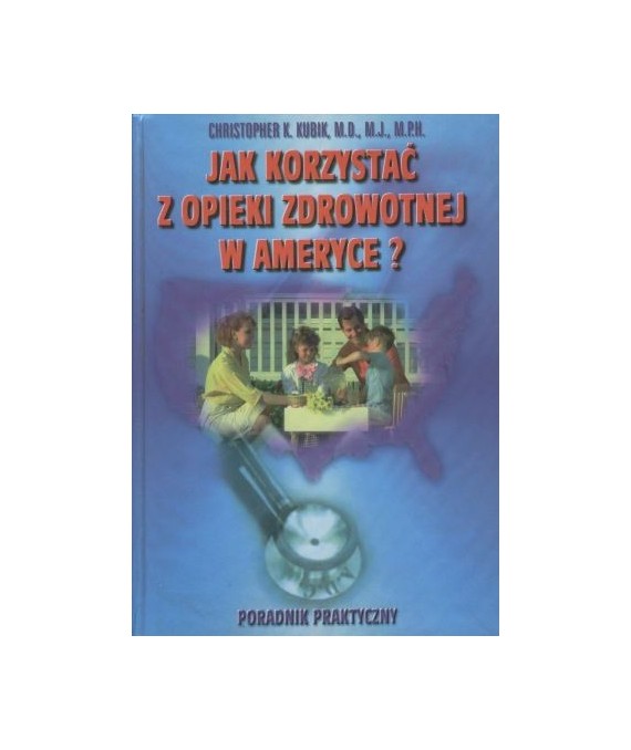 Jak korzystać z opieki zdrowotnej w Ameryce? Poradnik praktyczny