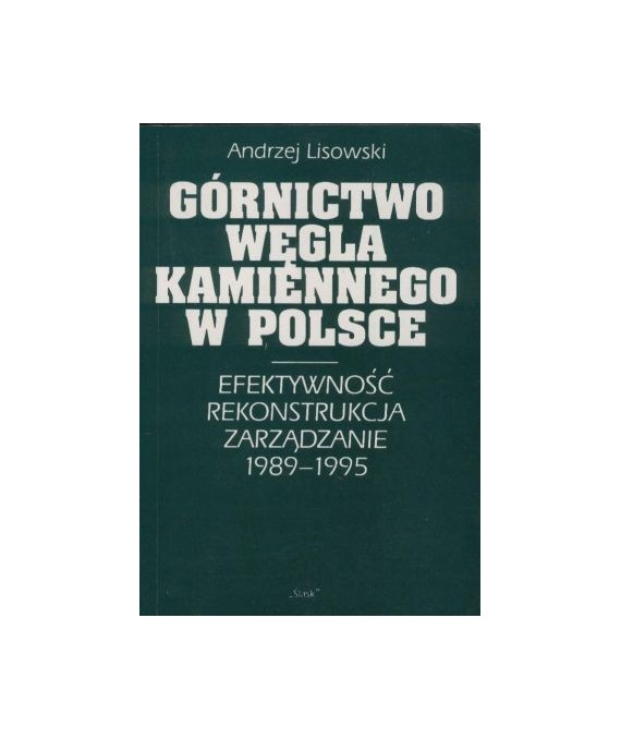 Górnictwo węgla kamiennego w Polsce. Efektywność, rekonstrukcja, zarządzanie 1989-1995