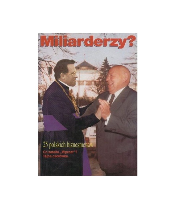 Miliarderzy? Postaci 25 biznesmenów z listy 100 najbogatszych Polaków tygodnika Wprost