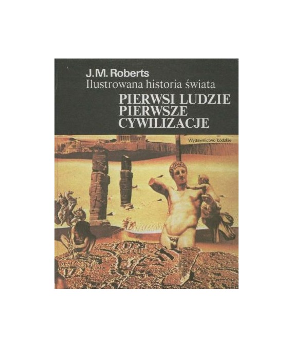 Pierwsi ludzie. Pierwsze cywilizacje. Ilustrowana historia świata t.1