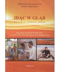 Idąc w głąb. Boliwia, Ghana, Indie. Młodzi wolontariusze na misyjnych szlakach Werbistów