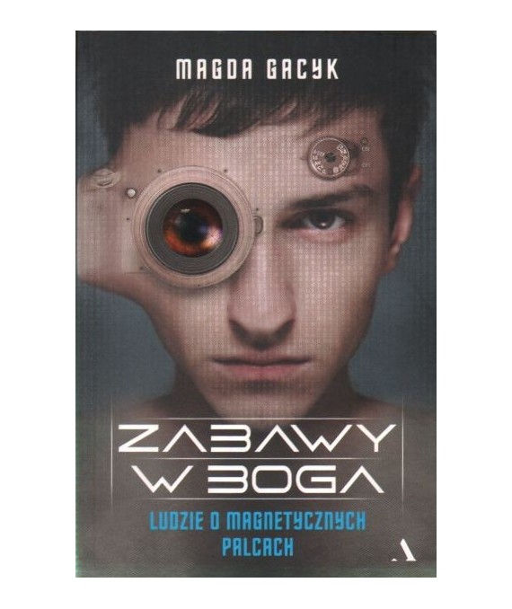 Zabawy w Boga. Ludzie o magnetycznych palcach