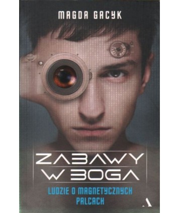 Zabawy w Boga. Ludzie o magnetycznych palcach