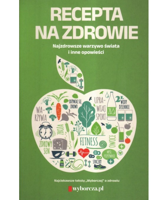 Recepta na zdrowie. Najzdrowsze warzywa świata i inne opowieści