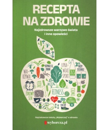 Recepta na zdrowie. Najzdrowsze warzywa świata i inne opowieści