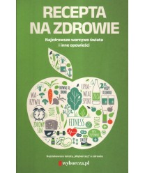 Recepta na zdrowie. Najzdrowsze warzywa świata i inne opowieści