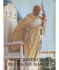 Bogu dziękujcie, ducha nie gaście! Jan Paweł II czwarta wizyta duszpasterska w Polsce w 1991