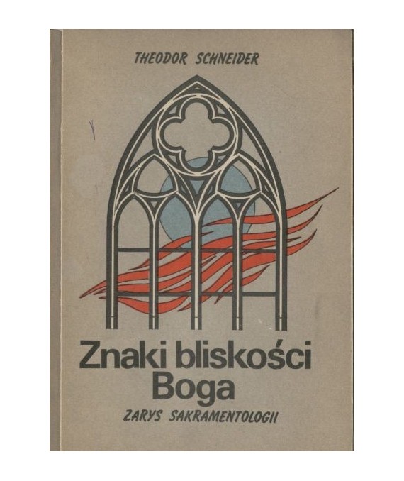 Znaki bliskości Boga. Zarys sakramentologii
