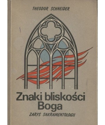 Znaki bliskości Boga. Zarys sakramentologii