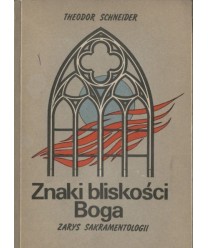 Znaki bliskości Boga. Zarys sakramentologii