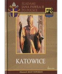 Śladami Jana Pawła II po Polsce. Katowice