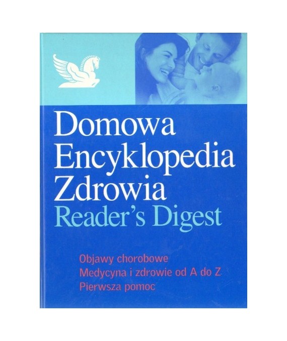 Domowa Encyklopedia Zdrowia. Objawy chorobowe. Medycyna i zdrowie od A do Z. Pierwsza pomoc