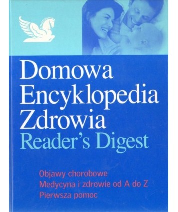 Domowa Encyklopedia Zdrowia. Objawy chorobowe. Medycyna i zdrowie od A do Z. Pierwsza pomoc