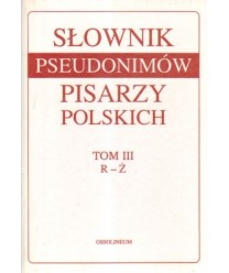 Słownik psudonimów pisarzy polskich XV w. - 1970 r. t., III R-Ż