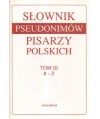 Słownik psudonimów pisarzy polskich XV w. - 1970 r. t., III R-Ż