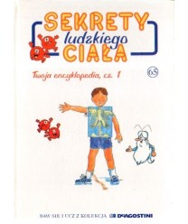 Sekrety ludzkiego ciała. Twoja encyklopedia, cz. 1