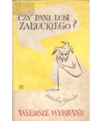 Czy pani lubi Załuckiego? Wiersze wybrane (1950-1965)