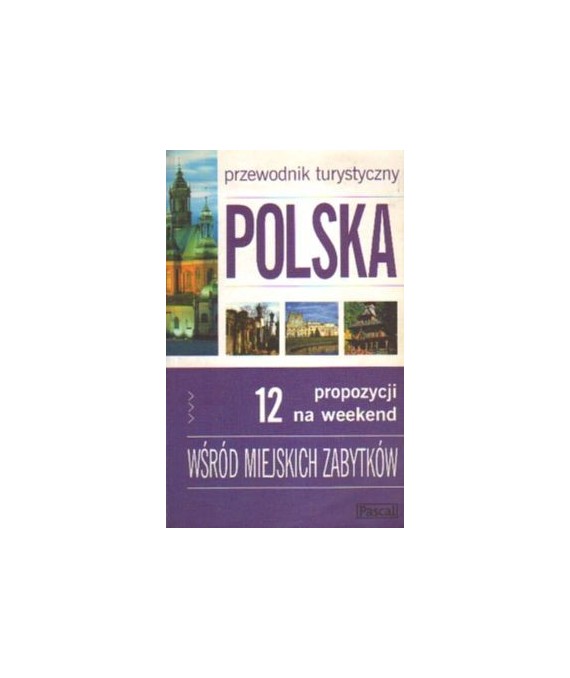 Polska. 12 propozycji na weekend. Wśród miejskich zabytków