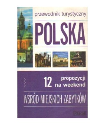 Polska. 12 propozycji na weekend. Wśród miejskich zabytków