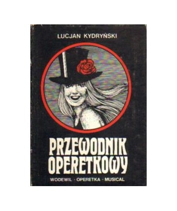 Przewodnik operetkowy. Wodewil, operetka, musical