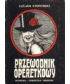Przewodnik operetkowy. Wodewil, operetka, musical