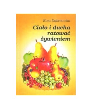 Ciało i ducha ratować żywieniem