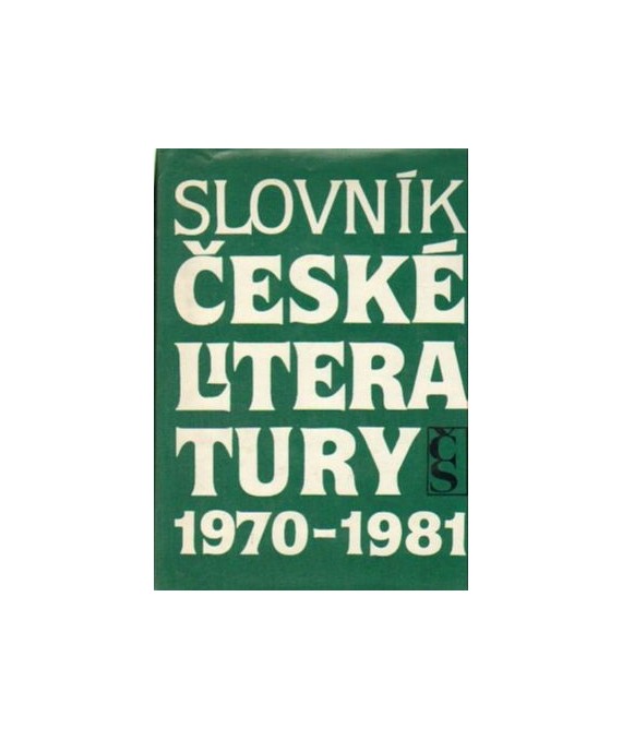 Slovník české literatury 1970-1981. Básníci, prozaici, dramatici, literárni vĕdci a kritici publikujíci v tamtom období