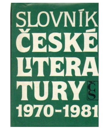 Slovník české literatury 1970-1981. Básníci, prozaici, dramatici, literárni vĕdci a kritici publikujíci v tamtom období