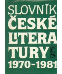 Slovník české literatury 1970-1981. Básníci, prozaici, dramatici, literárni vĕdci a kritici publikujíci v tamtom období