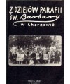 Z dziejów parafii św. Barbary w Chorzowie. Materiały sesji naukowej zorganizowanej 19 X 1996 r. w stulecie drugiej...