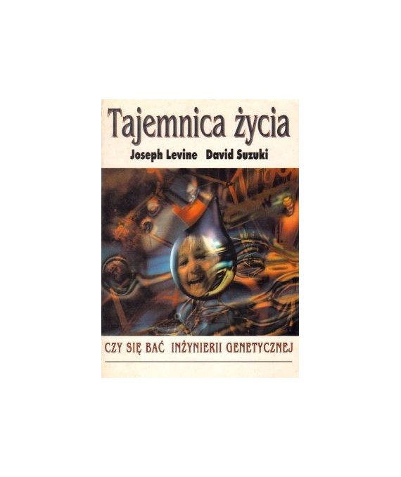 Tajemnica życia. Czy bać się inżynierii genetycznej