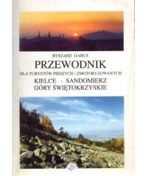 Przewodnik dla turystów pieszych i zmotoryzowanych Kielce - Sandomierz. Góry Świętokrzyskie