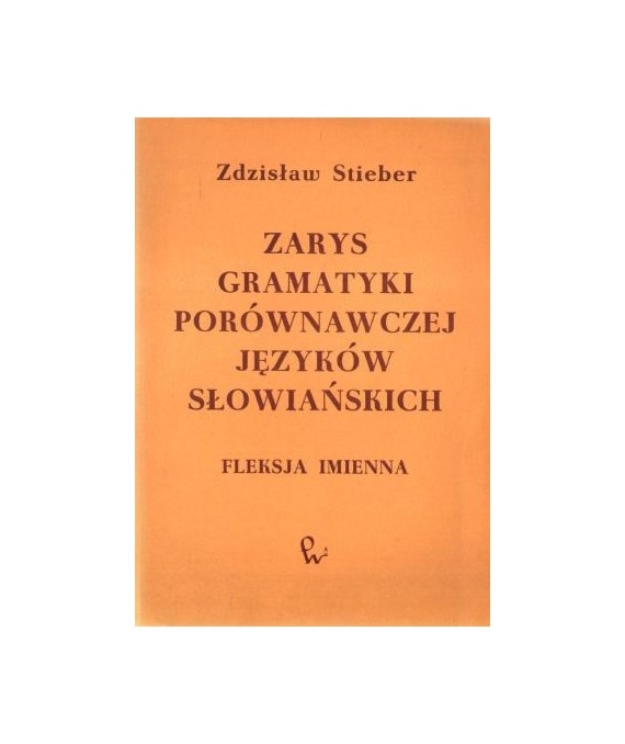 Zarys gramatyki porównawczej języków słowiańskich. Fleksja imienna