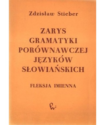 Zarys gramatyki porównawczej języków słowiańskich. Fleksja imienna