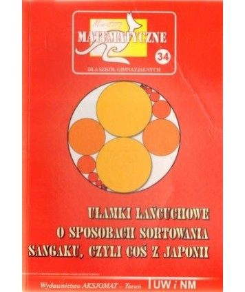 Ułamki łańcuchowe. O sposobach sortowania. Sangaku, czyli coś z Japonii