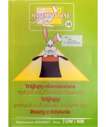 Trójkąty równoboczne, czyli jak wyjąć królika z kapelusza. Trójkąty początek myślenia matematycznego. Reszty z...