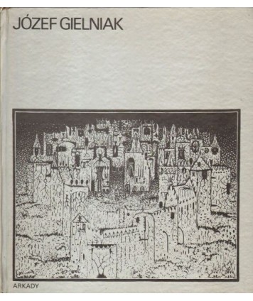 Józef Gielniak. 1 tablica kolorowa, 48 tablic i reprodukcji czarno-białych